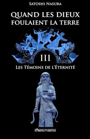 Quand les dieux foulaient la terre III: Les Témoins de l'Éternité de Satoshi Nasura