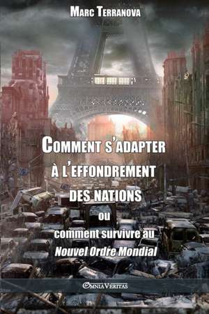 Comment s'adapter à l'effondrement des nations: ou comment survivre au Nouvel Ordre Mondial de Marc Terranova