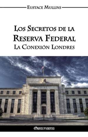 Los Secretos de la Reserva Federal de Eustace Clarence Mullins