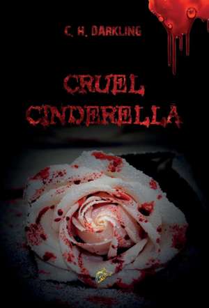 Cruel Cinderella de C. H. Darkling