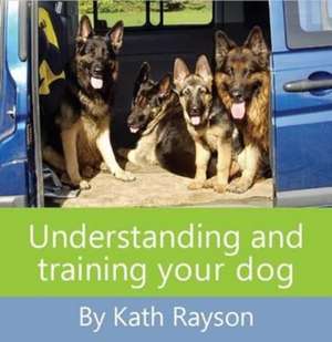 Understanding and training your dog de Kath Rayson