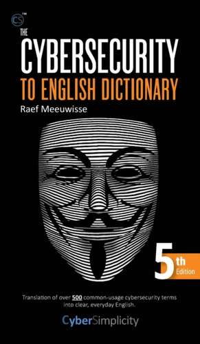 The Cybersecurity to English Dictionary de Raef Meeuwisse