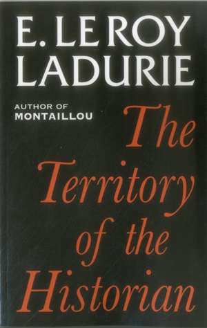 TERRITORY OF THE HISTORIAN de Emmanuel Le Roy Ladurie