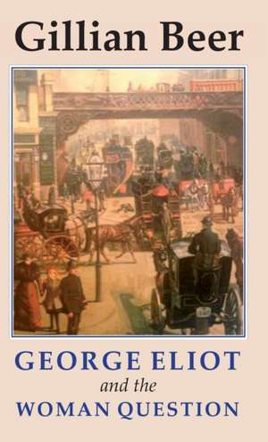 George Eliot and the Woman Question de Professor Gillian King Edward VII Beer