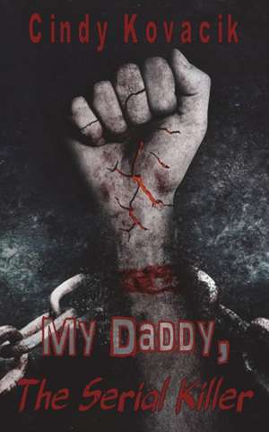 My Daddy The Serial Killer de Cindy Kovacik