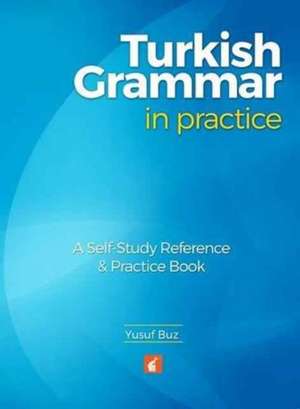 Turkish Grammar in Practice - A self-study reference & practice book de Yusuf Buz