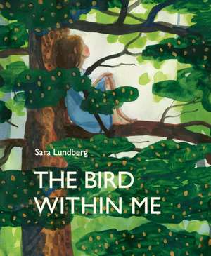 The Bird Within Me de Sara Lundberg