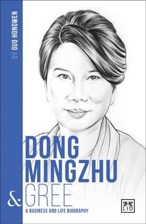 Dong Mingzhu & Gree: A Business and Life Biography de Guo Hongwen