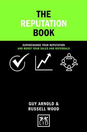 The Reputation Book: Supercharge Your Reputation and Boost Your Sales and Referrals de Guy Arnold