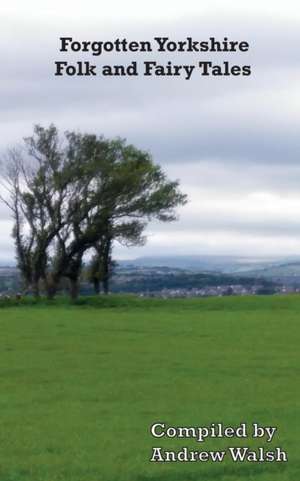 Forgotten Yorkshire Folk and Fairy Tales