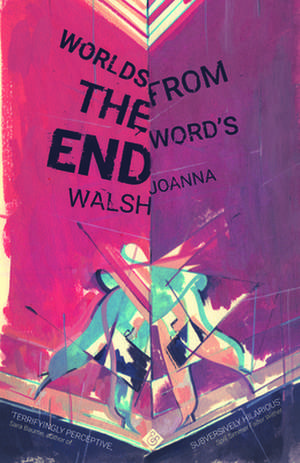 Worlds from the Word's End de Joanna Walsh