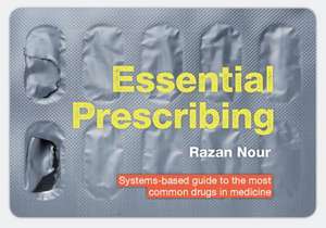 Essential Prescribing: Systems-based guide to the most common drugs in medicine de Razan Nour