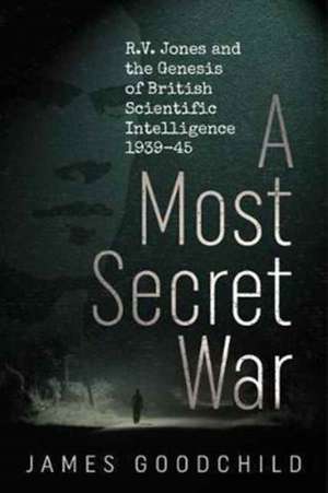 A Most Secret War de Goodchild, James