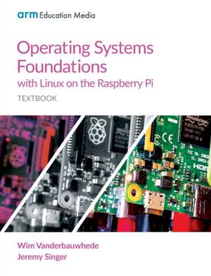 Operating Systems Foundations with Linux on the Raspberry Pi de Wim Vanderbauwhede