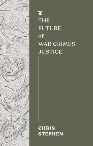 The Future of War Crimes Justice de Chris Stephen