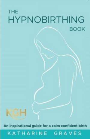 Graves, K: Hypnobirthing Book de Katharine Graves