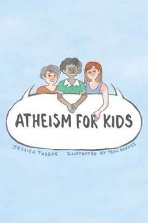 Atheism For Kids de Jessica Thorpe