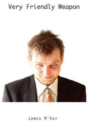 Very Friendly Weapon de James M'Kay