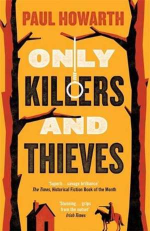 Only Killers and Thieves de Paul Howarth