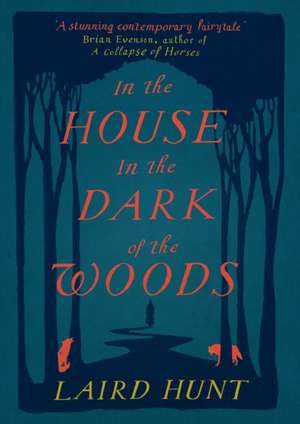 In the House in the Dark of the Woods de Laird Hunt