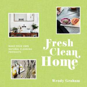 Fresh Clean Home de Wendy Graham