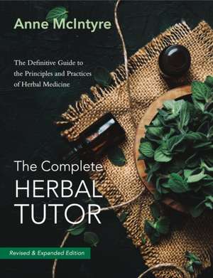 The Complete Herbal Tutor de Anne McIntyre