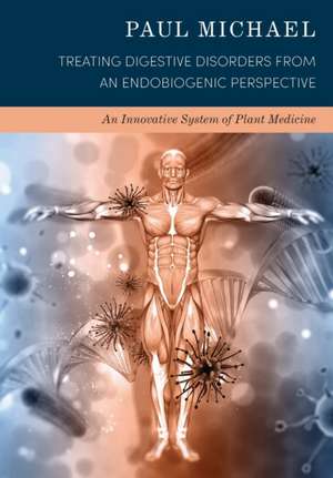 Treating Digestive Disorders from an Endobiogenic Perspective de Paul Michael