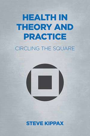 Health in Theory and Practice de Steve Kippax