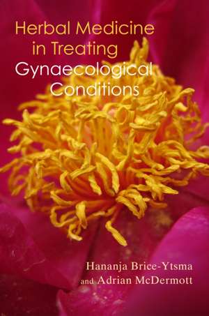 Herbal Medicine in Treating Gynaecological Conditions Volume 1 de Hananja Brice-Ytsma