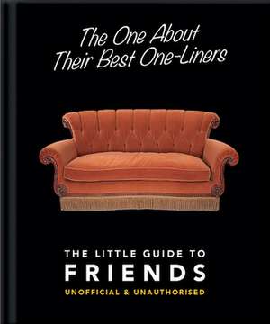 The One about Their Best One-Liners: The Little Guide to Friends-Unofficial & Unauthorized de Hippo! Orange