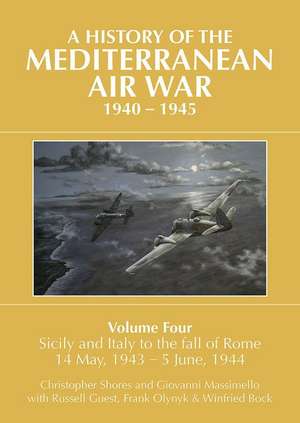 A History of the Mediterranean Air War, 1940-1945. Volume 4 de Christopher Shores