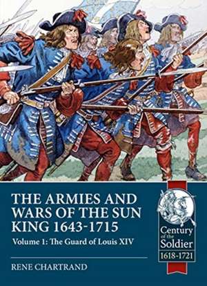 The Armies and Wars of the Sun King 1643-1715 de Rene Chartrand