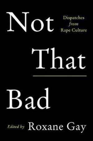 Not That Bad de Roxane Gay