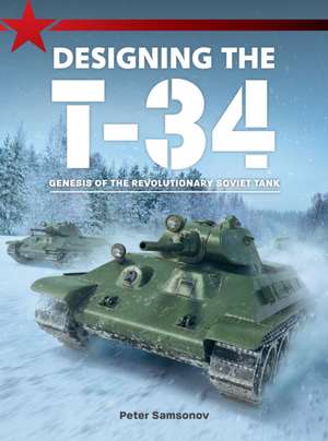 Designing the T-34 de Peter Samsonov