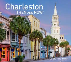 Charleston Then and Now de Leigh Jones Handal