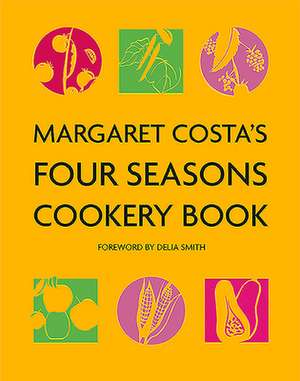 Margaret Costa's Four Seasons Cookery Book de Margaret Costa