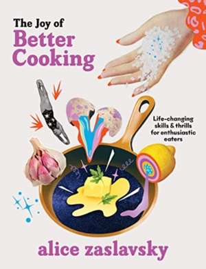 The Joy of Better Cooking de Alice Zaslavsky