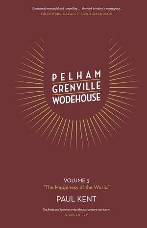 Pelham Grenville Wodehouse - Volume 3: The Happiness of the World de Paul Kent