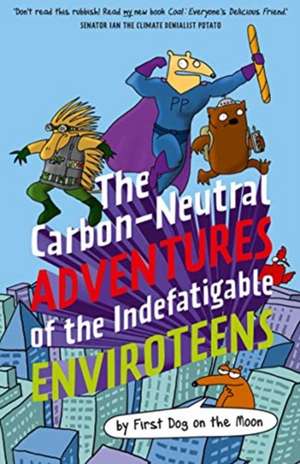 The Carbon-Neutral Adventures of the Indefatigable EnviroTeens de First Dog on the Moon