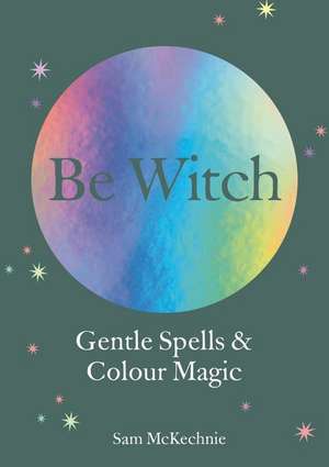 Gentle Spells & Kind Magic de Sam McKechnie