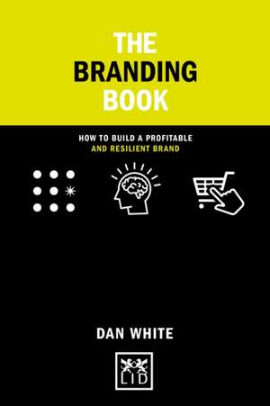 The Smart Branding Book de Dan White