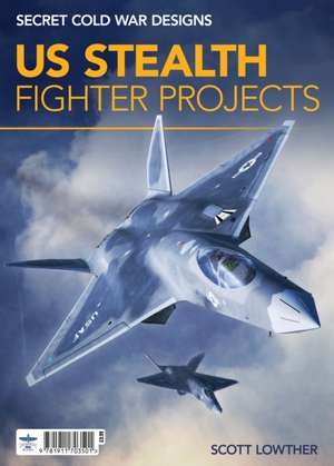 US Stealth Fighter Projects de Scott Lowther