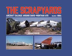 The Scrapyards: Aircraft Salvage Around Davis-Monthan AFB - Volume 1 1980s de Graham Robson