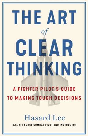 The Art of Clear Thinking de Hasard Lee