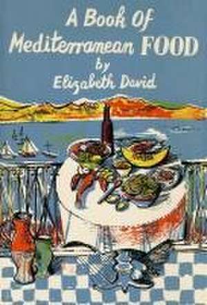 A Book of Mediterranean Food de Elizabeth David