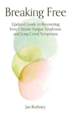 Breaking Free: 2026 Updated Guide to Recovering from Chronic Fatigue Syndrome & Long Covid Symptoms de Jan Rothney