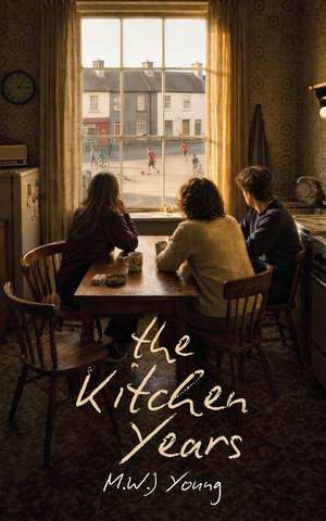 The Kitchen Years de M W J Young