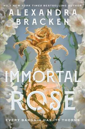 Immortal Rose: An achingly romantic, slow-burn love story set in a world ruled by magical perfume from the bestselling author of Lore de Alexandra Bracken