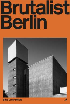 Brutalist Berlin de Felix Torkar
