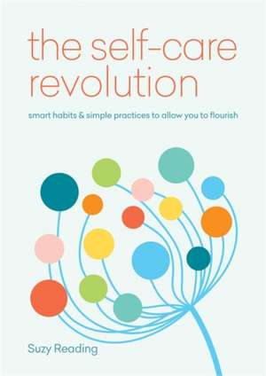 The Self-Care Revolution: smart habits & simple practices to allow you to flourish de Suzy Reading